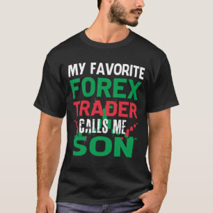 My Favourite Forex Trader Call Me SON Forex Tradin T-Shirt