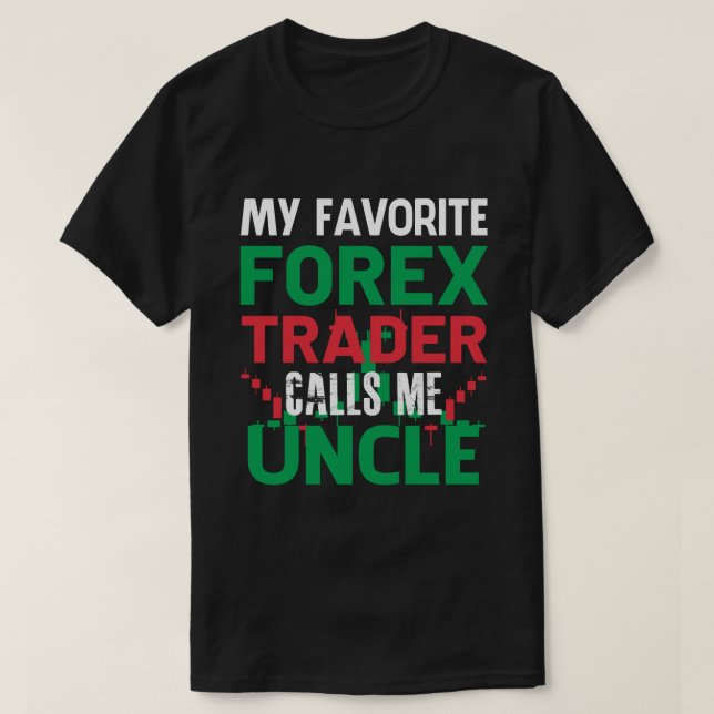 My Favourite Forex Trader Call Me UNCLE Forex Trad T-Shirt (Design Front)