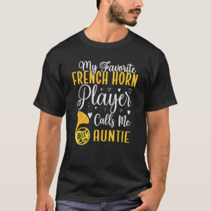 My Favourite French Horn player calls me Aunt Cute T-Shirt