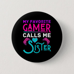 My Favourite Gamer Calls Me Sister Video Game Funn 6 Cm Round Badge