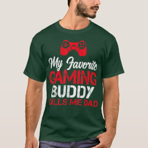 My favourite Gaming Buddy calls me Dad Game Lover T-Shirt