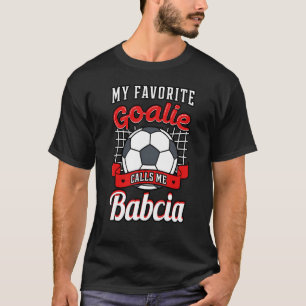 My Favourite Goalie Calls Me Babcia Soccer Player T-Shirt