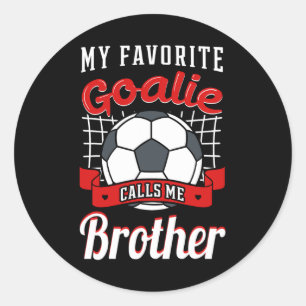 My Favourite Goalie Calls Me Brother Soccer Player Classic Round Sticker