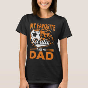 My Favourite Goalie Calls Me Dad Football Player F T-Shirt