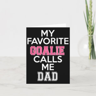 My Favourite Goalie Calls Me Dad Soccer Hockey Gir Card