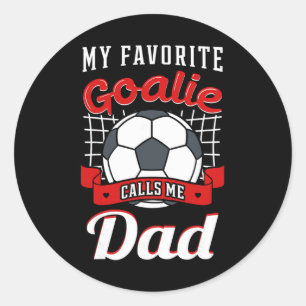 My Favourite Goalie Calls Me Dad Soccer Player Fat Classic Round Sticker