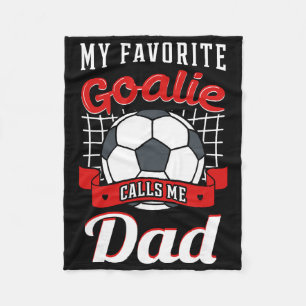 My Favourite Goalie Calls Me Dad Soccer Player Fat Fleece Blanket