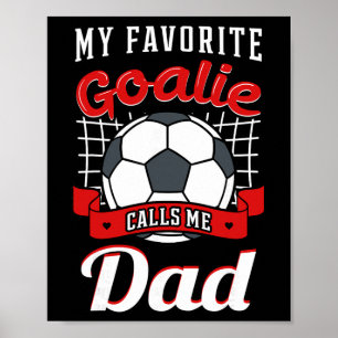 My Favourite Goalie Calls Me Dad Soccer Player Fat Poster