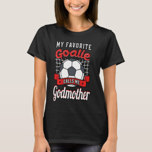 My Favourite Goalie Calls Me Godmother Soccer Play T-Shirt