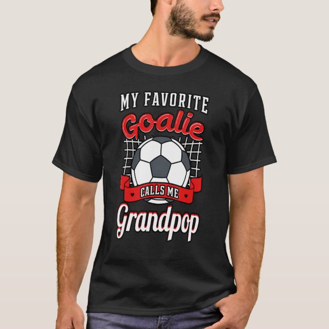 My Favourite Goalie Calls Me Grandpop Soccer Playe T-Shirt (Front)