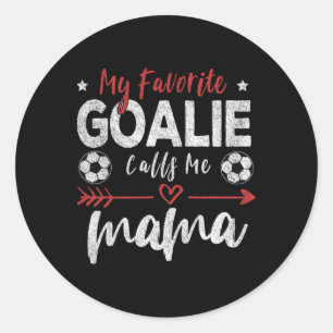 My Favourite Goalie Calls Me Mama Soccer Goalkeepe Classic Round Sticker