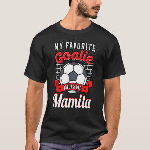 My Favourite Goalie Calls Me Mamita Soccer Player T-Shirt