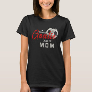 My Favourite Goalie Calls Me Mum Soccer Player Mot T-Shirt