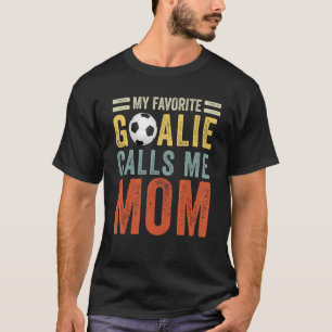 My Favourite Goalie Calls Me Mum Soccer Player T-Shirt