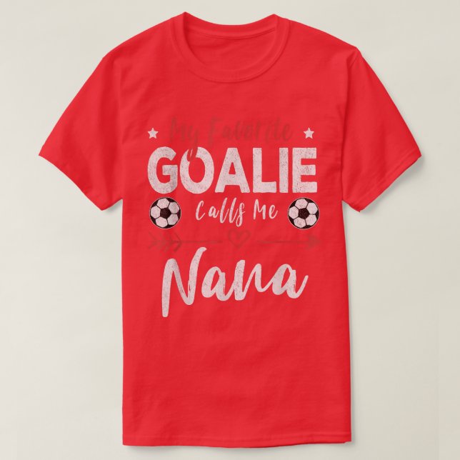 My Favourite Goalie Calls Me Nana Soccer Player Gr T-Shirt (Design Front)