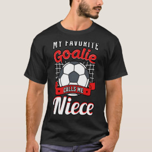 My Favourite Goalie Calls Me Niece Soccer Player A T-Shirt