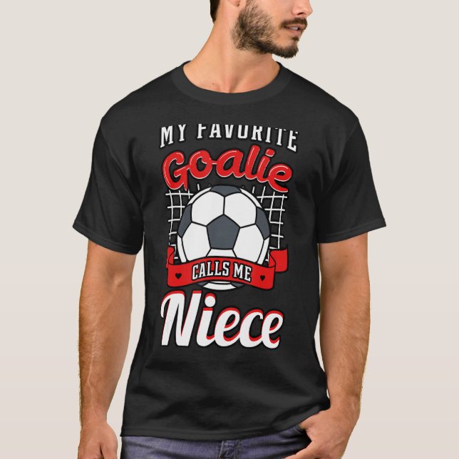 My Favourite Goalie Calls Me Niece Soccer Player A T-Shirt (Front)