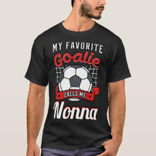 My Favourite Goalie Calls Me Nonna Soccer Player G T-Shirt