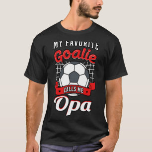 My Favourite Goalie Calls Me Opa Soccer Player Gra T-Shirt