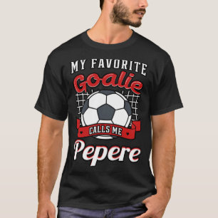 My Favourite Goalie Calls Me Pepere Soccer Player T-Shirt