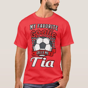 My Favourite Goalie Calls Me Tia Soccer Player Aun T-Shirt
