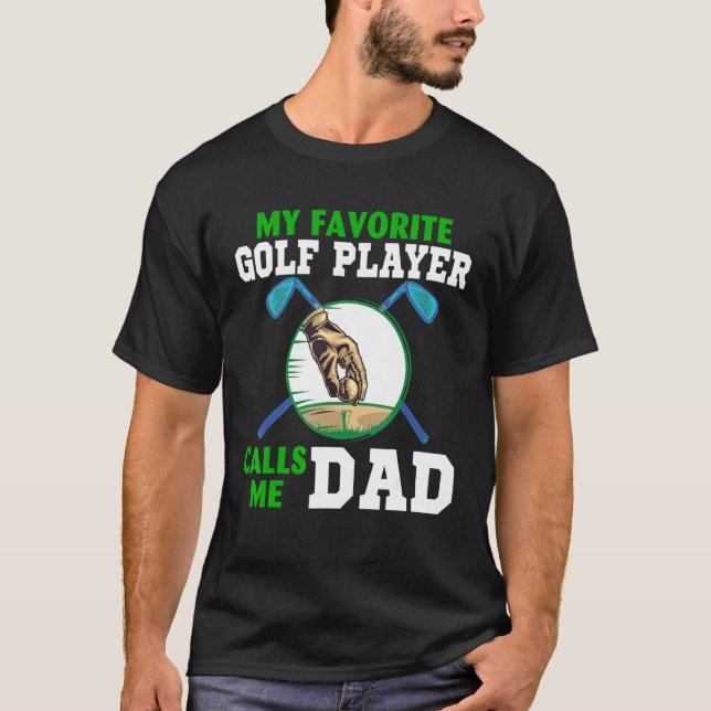 My Favourite Golf Player Calls Me Dad Cool Happy F T-Shirt (Front)