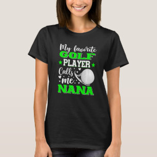 My Favourite Golf Player Calls Me Nana Mother's Da T-Shirt