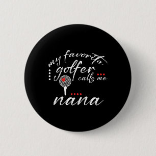 My Favourite Golfer Calls Me Nana Funny Golf Lover 6 Cm Round Badge