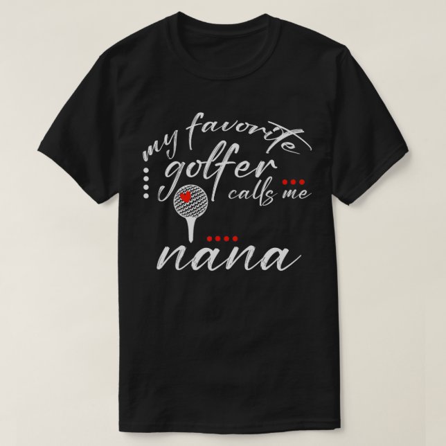 My Favourite Golfer Calls Me Nana Funny Golf Lover T-Shirt (Design Front)