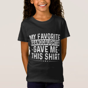 My Favourite Granddaughter Gave Me This Matching F T-Shirt