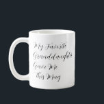 My Favourite Granddaughter Gave Me This Mug<br><div class="desc">Show your fellow Grandchildren that YOU are the favourite Grandchild with this funny gift idea, "My Favourite Granddaughter Gave Me This Mug". The text is completely customisable so you can revise Granddaughter to Grandson, or Grandchildren.</div>