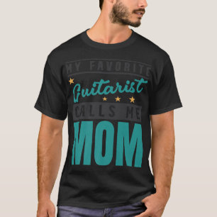 My Favourite Guitar Player Calls Me Mum, Guitarist T-Shirt
