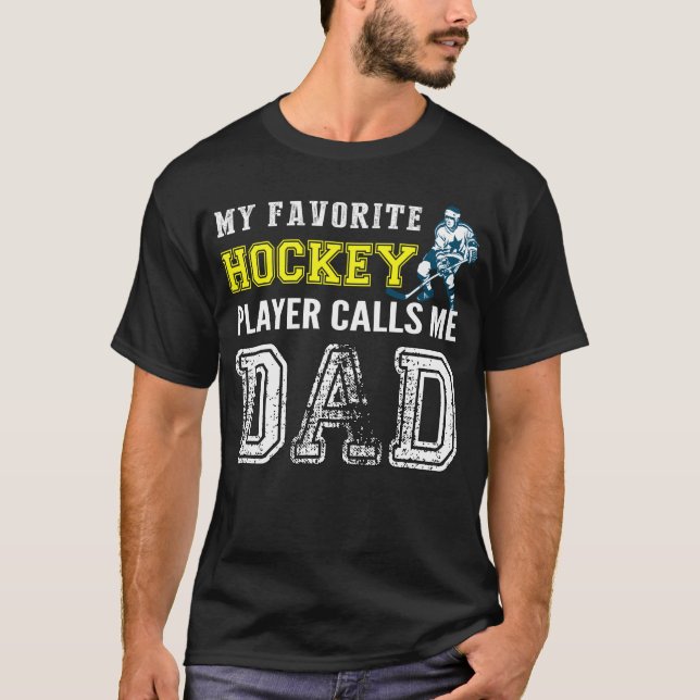 My Favourite Hockey Player Calls Me Dad - Hockey T-Shirt (Front)