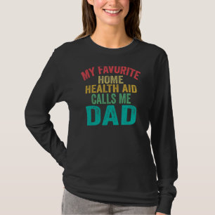My Favourite Home Health Aid Calls Me Dad Father' T-Shirt