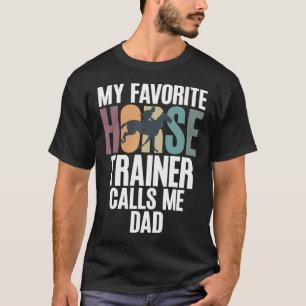My Favourite Horse Trainer Calls Me Dad Of Horse T T-Shirt