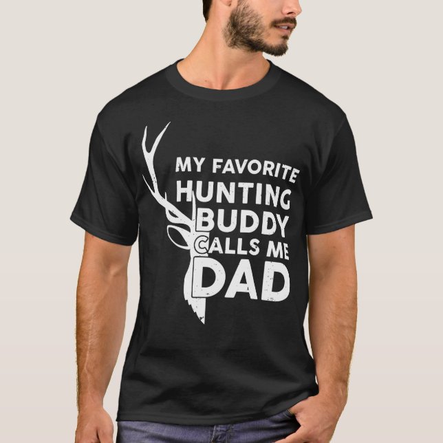 My Favourite Hunting Buddy Calls Me Dad Funny Hunt T-Shirt (Front)