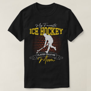 My Favourite Ice Hockey Player Calls Me Mum Funny T-Shirt