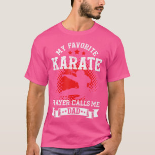 My Favourite Karate Player Calls Me Dad Funny Kar T-Shirt
