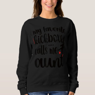 My Favourite Kickboxer Calls Me Aunt Kickboxing Au Sweatshirt