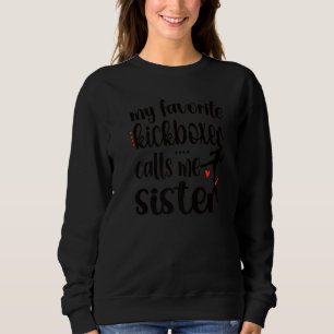 My Favourite Kickboxer Calls Me Sister Kickboxing Sweatshirt