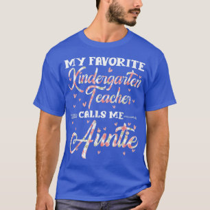 My Favourite Kindergarten Teacher Calls Me Aunt Fl T-Shirt