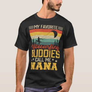 My Favourite kitesurfing Buddies Call Me NANA Vint T-Shirt