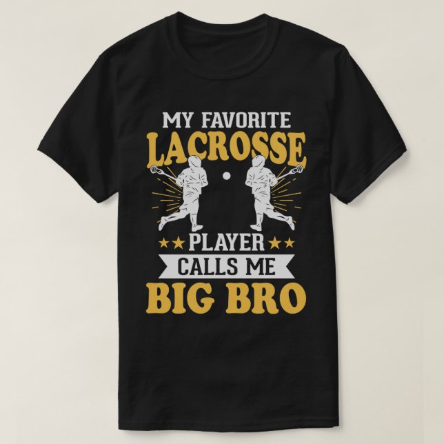 My Favourite Lacrosse Player Calls Me Big Bro  T-Shirt (Design Front)