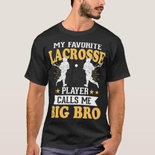 My Favourite Lacrosse Player Calls Me Big Bro  T-Shirt