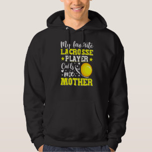 My Favourite Lacrosse Player Calls Me Mother Mothe Hoodie