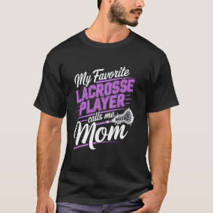 My favourite lacrosse player calls me Mum - Lax Mu T-Shirt