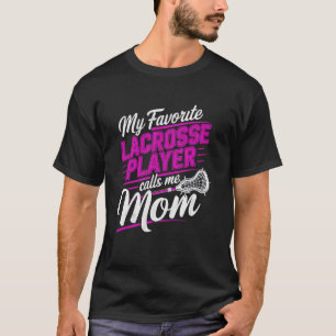My favourite lacrosse player calls me Mum - Lax Mu T-Shirt