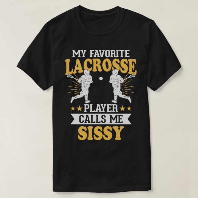 My Favourite Lacrosse Player Calls Me Sissy   1  T-Shirt (Design Front)