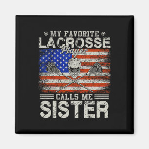My Favourite Lacrosse Player Calls Me Sister Funny Magnet