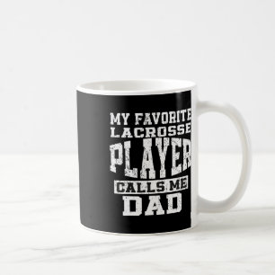My Favourite Lacrosse Player Callsme Dad Fathers D Coffee Mug